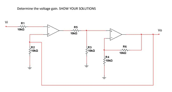 Vi
Determine the voltage gain. SHOW YOUR SOLUTIONS
R1
ww
R5
ww
10kQ
10kQ
R2
>10kQ
R3
>10KQ
R4
10kQ
R6
ww
10kQ
Vo