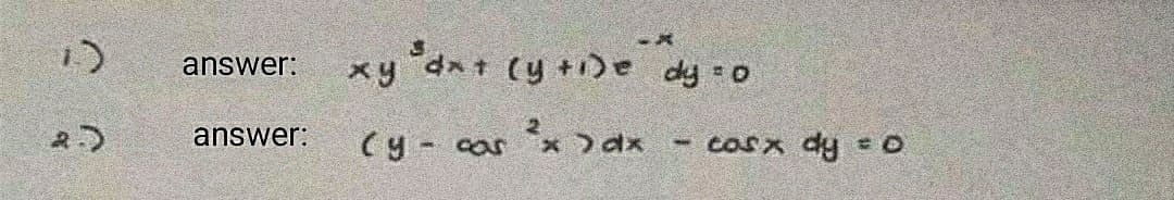 1)
xy dnt (y +1)e dy =o
answer:
answer:
(y- car
cosx dy = O
