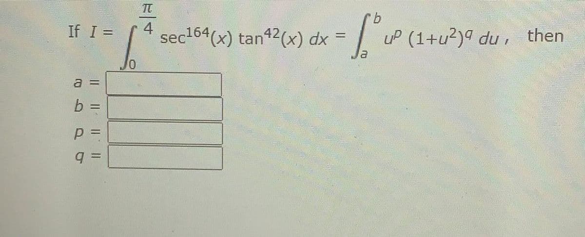 TO
9.
4
sec164(x) tan = UP (1+u?)° du ,
If I =
142(x) dx
then
a 3D
