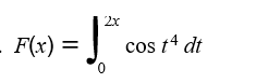 2x
F(x)
cos t4 dt
0.
%3D
cos
