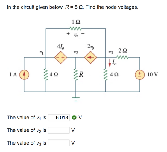 In the circuit given below, R = 8 22. Find the node voltages.
192
ww
1 A
5
V1
www
The value of V₁ is
The value of v2 is
The value of V3 is
410
492
+
+ %
22
www
6.018 V.
V.
R
V.
2%
v3
252
10
4Ω
+ 10 V