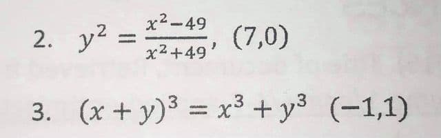 x2-49
2. y? =
(7,0)
x2+49'
3. (x + y)3 = x³ + y³ (-1,1)
