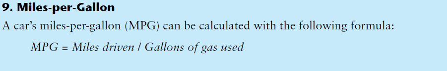 9. Miles-per-Gallon
A car's miles-per-gallon (MPG) can be calculated with the following formula:
MPG = Miles driven / Gallons of gas used
