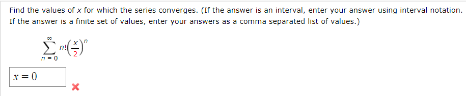 Find the values of x for which the series converges. (If the answer is an interval, enter your answer using interval notation.
If the answer is a finite set of values, enter your answers as a comma separated list of values.)
n- 0
