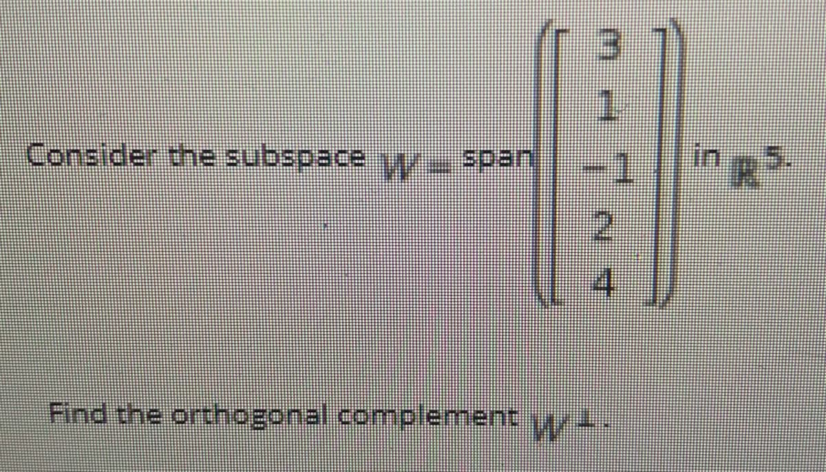 Consider the subspace y
span
in
4
Find the orthogonal complement wy1.
