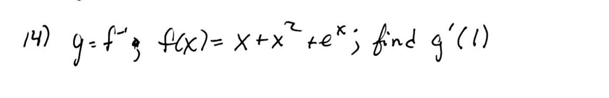 14) 9=f"3 fex)= x+x*+e* ; find q'l)
