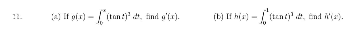 (a) If g(x) = | (tan t)³ dt, find g'(x).
(b) If h(x) = | (tan t) dt, find h'(x).
1.
