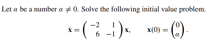 Let a be a number a 0. Solve the following initial value problem.
-2
* = (-²¹) x. x(0) = (0)
X,
(.).
6-1