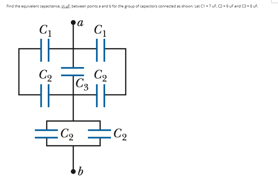 Find the equivalent capacitance, in uF, between points a and b for the group of capacitors connected as shown. Let C1 = 7 uF, C2 = 9 uF and C3 = 8 uF.
