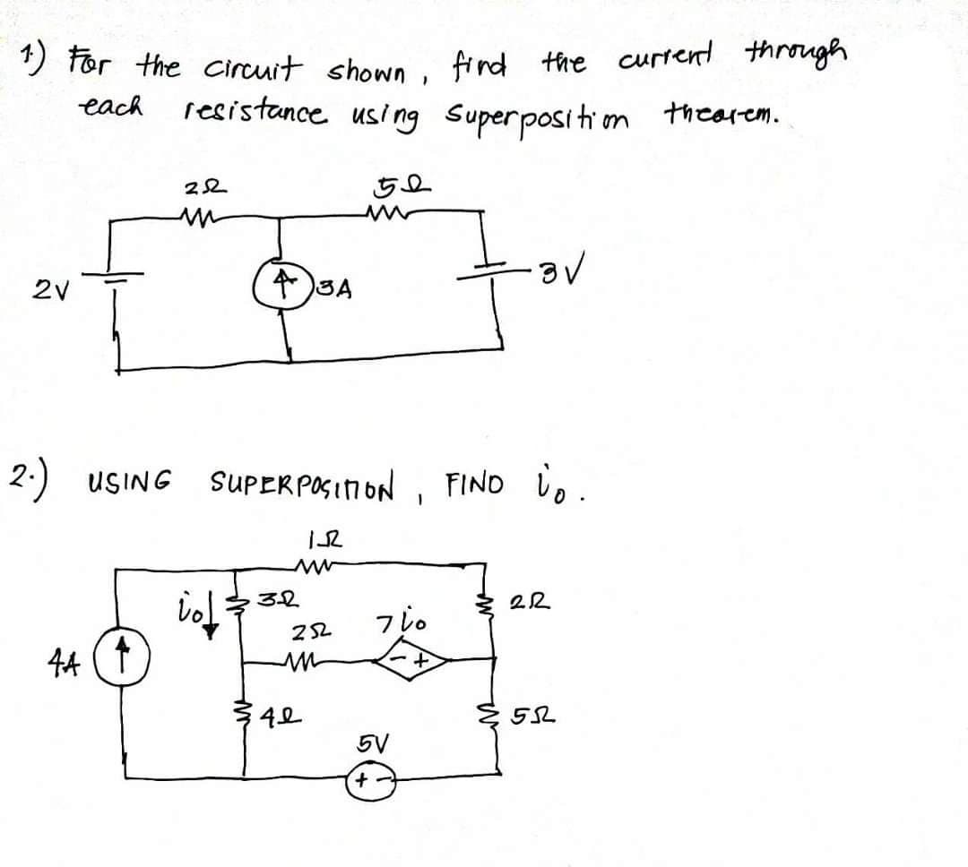 1) For the circuit shown, find the current through
resistance using Superposition thearem.
each
50
2V
222
44
43A
2) USING SUPERPOSITION, FIND io.
15
tol
3-2
252
m
42
700
·3√
5V
+
22
{55