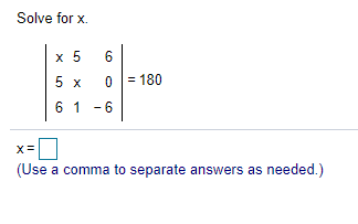Solve for x.
x 5
6
5 х
0 = 180
6 1 -6
(Use a comma to separate answers as needed.)
