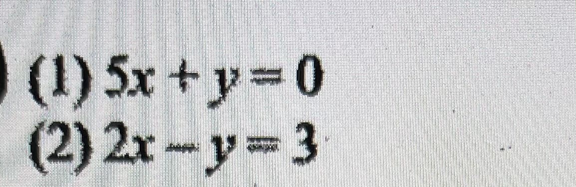 (1) 5x + y 0
(2) 2x-y 3
