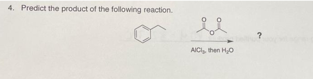 4. Predict the product of the following reaction.
i i
AICI3, then H₂O