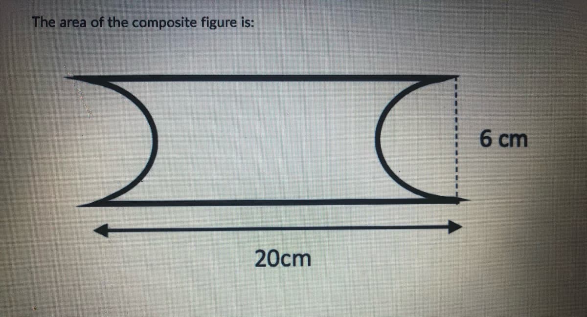 The area of the composite figure is:
6 cm
20cm
