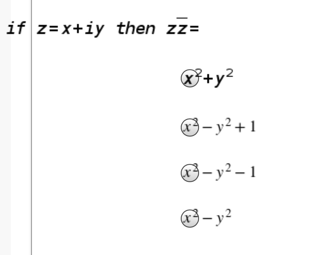 if z=x+iy then zz=
3+y²
3- y² + 1
3- y² – 1
G-y²
(x²
|
