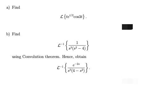 a) Find
L{te*"cos3t}.
b) Find
{নलं ग
1
-4)
using Convolution theorem. Hence, obtain
-25
C-1
s(4 – s2)
