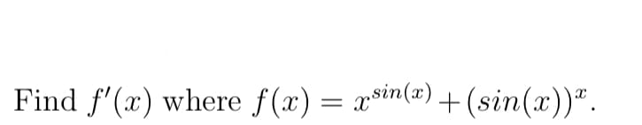Find f'(x) where f(x) = xsin(=) + (sin(x))".
