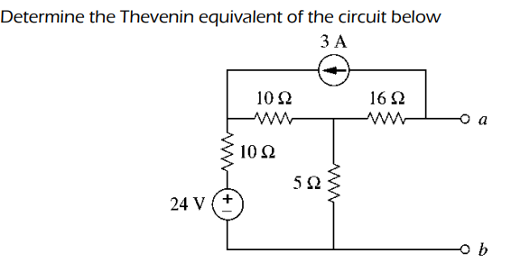 Determine the Thevenin equivalent of the circuit below
ЗА
10 2
16 2
10 Ω
24 V (+
