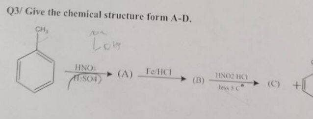 Q3/ Give the chemical structure form A-D.
CH
(A) FeHCT
POS
HNO
MSO4)
DH ZONH
(C) +
(B)
less 5
