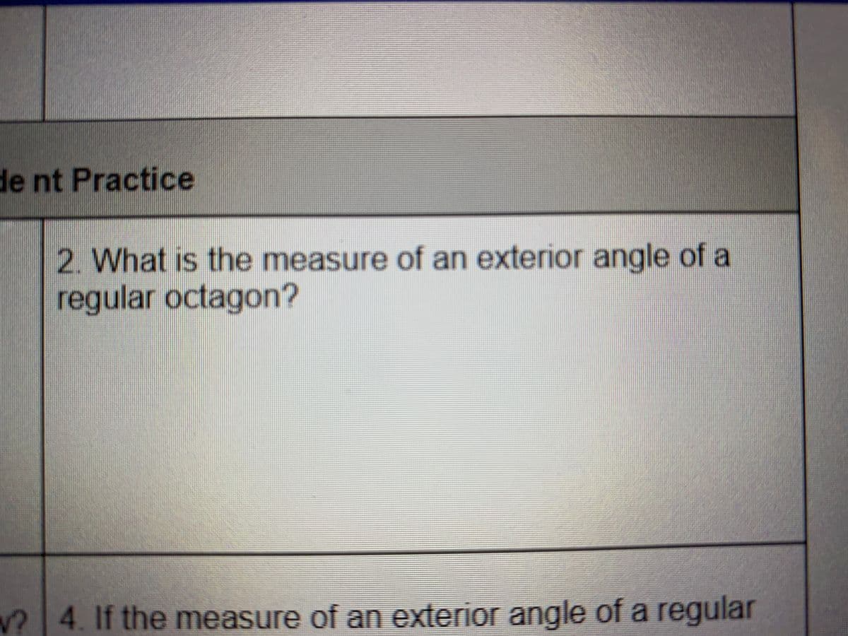 de nt Practice
2. What is the measure of an exterior angle of a
regular octagon?
v? 4. If the measure of an exterior angle of a regular
