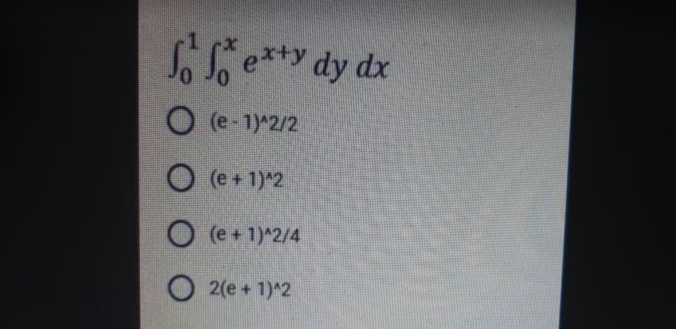fie**y dy dx
O (e-1)^2/2
O (e+1)2
O (e + 1)^2/4
O 2(e + 1)^2
