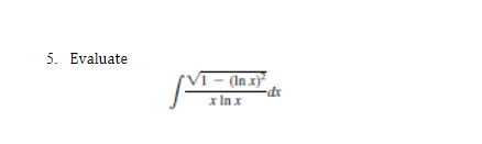 5. Evaluate
— (In x)²
x lnx
dx