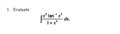 3. Evaluate
x² tan¹x²
1+x
dx.