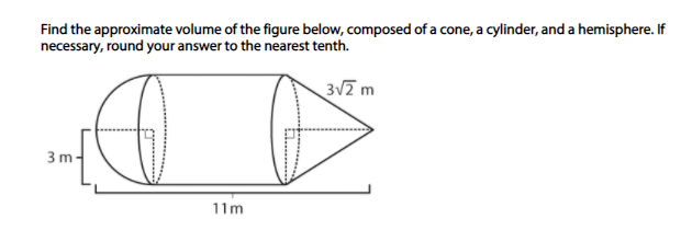 Find the approximate volume of the figure below, composed of a cone, a cylinder, and a hemisphere. If
necessary, round your answer to the nearest tenth.
3V2 m
3 m-
11m
