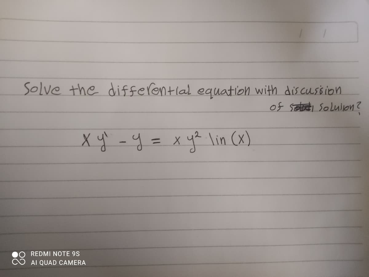 Solve the differential equation with dis cussion
of satet Soluion?
Xy -y= x yh lin (x)
%3D
REDMI NOTE 9S
AI QUAD CAMERA

