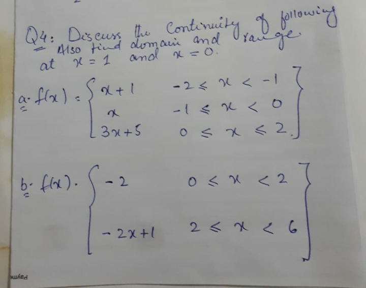 Q4: Des cuss
the Contiruity orlowing
41so tind dlomai and
- UYange
= 1
at
and n = O.
%3D
a- flx)=
-2く X く -|
14.
3x+5
O Sx 2.
6. fe).
-2
く2
-2x+1
2 < x < 6
Payme
