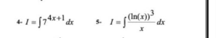 (In(x))" dx
5. I=
41 = [74x+1 de
