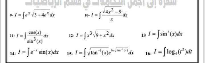 9. I = fe* V3+ 4e* dx
10- 1 = V4x -
dx
II-1 = cos(x)
sin 3
(),
13 I = [sin (x)dx
14. I = Je* sin(x)dx
15. I =Vtan (x)e
an(x dx
16. I = [log.(*)dt
