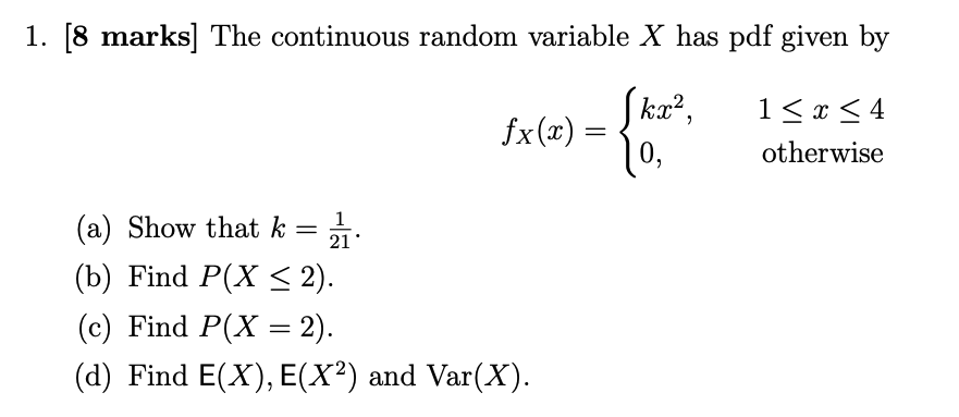 (a) Show that k = 21.
1
(b) Find P(X < 2).
(c) Find P(X = 2).
