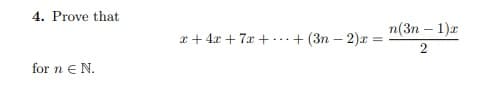 4. Prove that
n(3n – 1)r
x + 4x + 7x +..
+ (3п - 2)x
for n e N.
