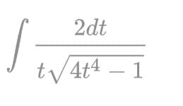 2dt
t/ 4t4 – 1
