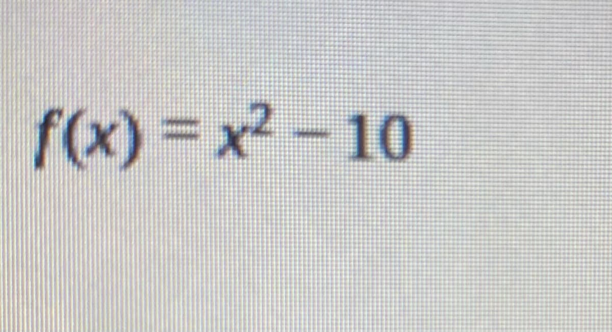 f(x) = x² - 10
