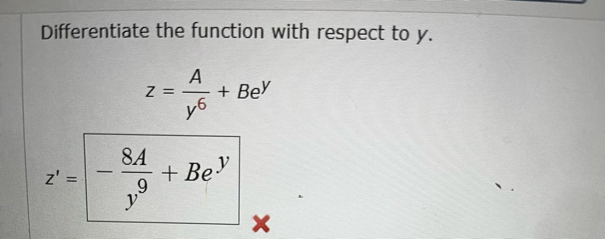 Differentiate the function with respect to y.
A
Z=-
+ Bey
уб
Z' =
+ Bey
8A
9
y
X