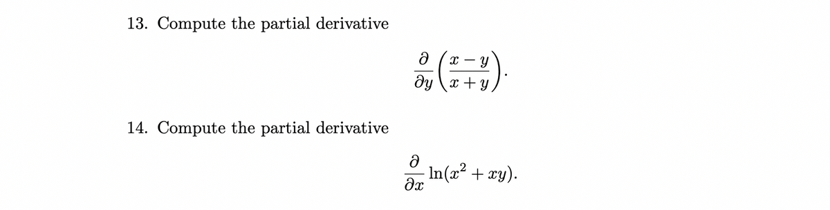 13. Compute the partial derivative
х — у
dy \x +y
14. Compute the partial derivative
an In(r? + xy).
