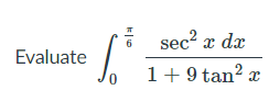 6 sec? x dx
Evaluate
0.
1+9 tan? x
