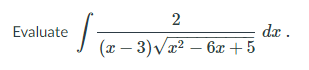 2
dx .
(x – 3)Væ² – 6x +5
Evaluate
