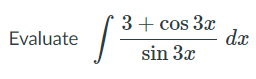 3+ cos 3x
dx
Evaluate
sin 3x
