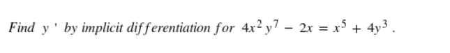 Find y ' by implicit dif ferentiation for 4x² y" – 2x = x5 + 4y3.
