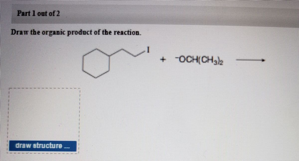 Part 1 out of 2
Draw the organic product of the reaction.
+ ¯ÖCH(CH3½
draw structur
