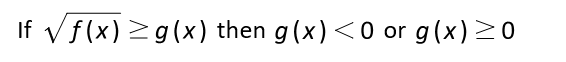 If √√f(x) ≥g(x) then g(x) <0 or g(x) ≥ 0