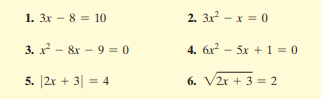1. 3x - 8 = 10
2. 3x - x = 0
3. x - &x - 9 = 0
4. 6x - 5x + 1 = 0
5. |2r + 3| = 4
6. V2r + 3 = 2
