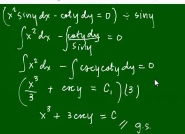 x² Siny dx - crty dy = 0) = siny
Sx² dx -festy dla d
2
dy
= 0
siny
Sx² dx - Sescycaty dy = 0
( 2²³ + cry = C₁) (3)
сху
3
x²³ + 3 cmy
сну
= C
H
// 9.s.