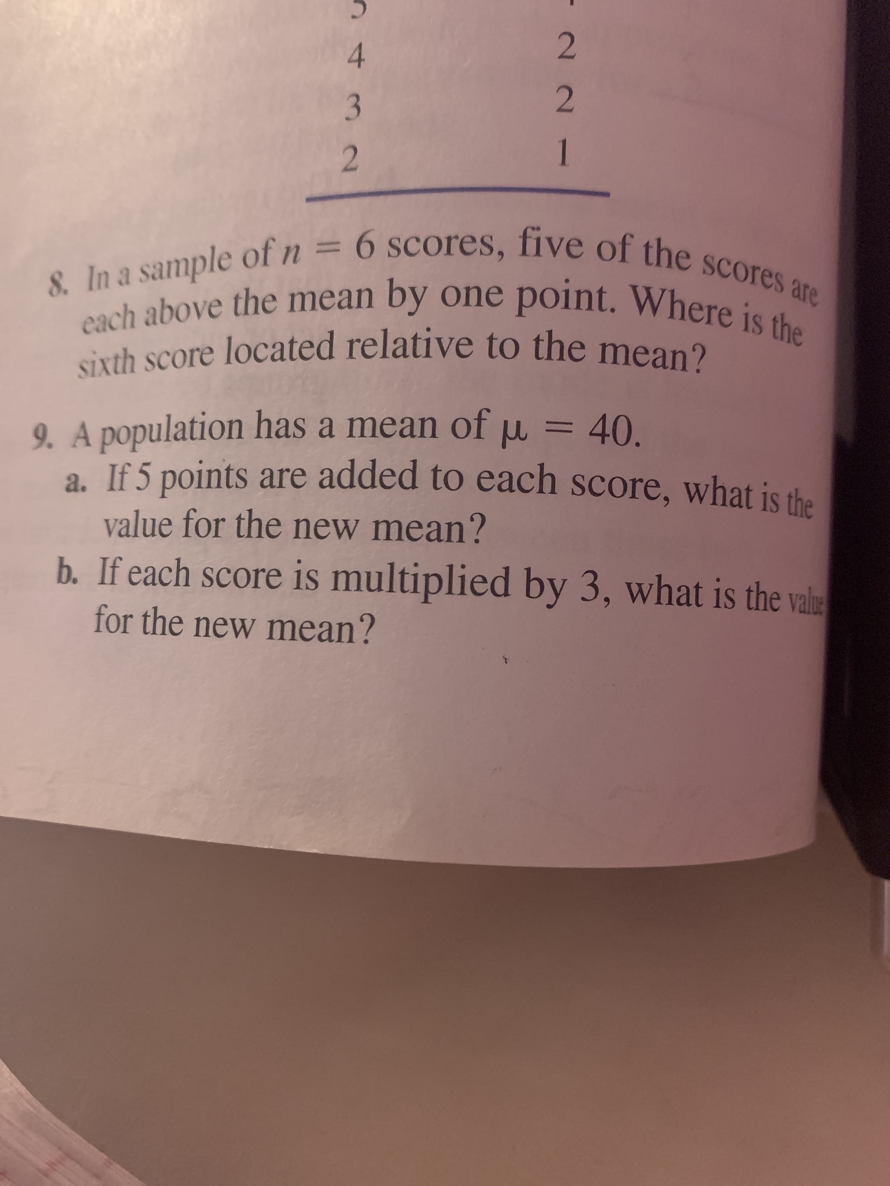 In a sample ofn = 6 scores, five of the scores are
och above the mean
by one point. Where is the
sixth score located relative to the mean?
