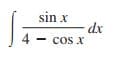 sin x
dx
4 - cos x
