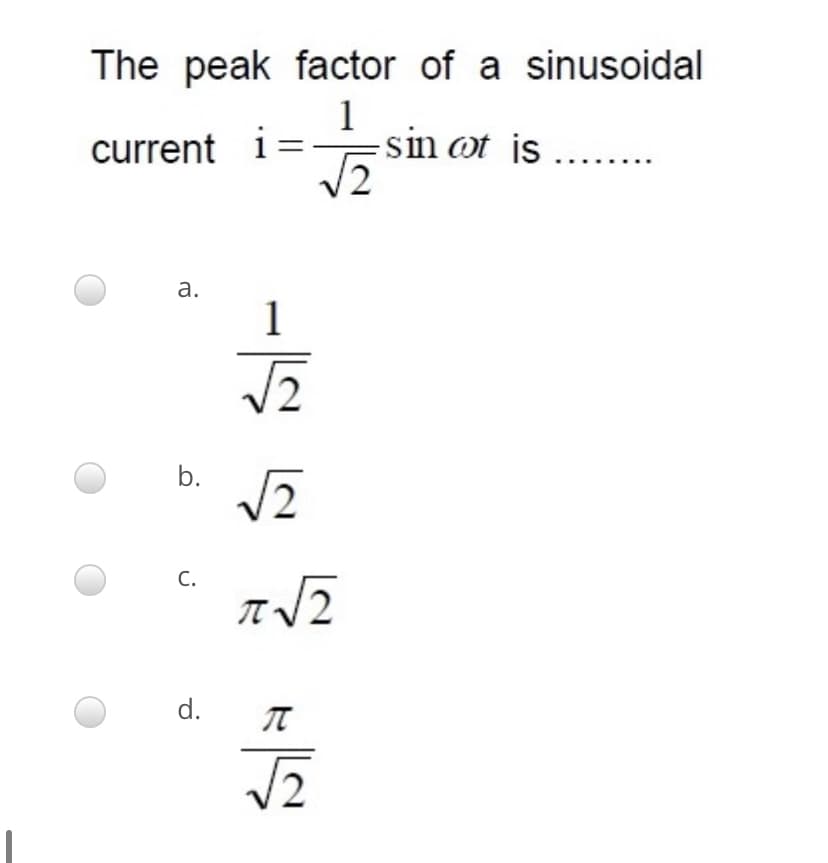 The peak factor of a sinusoidal
1
sin ot is ....
v2
current i=
a.
1
b.
С.
d.
