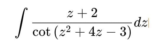 2+2
/ cot (2² +42-3) dz